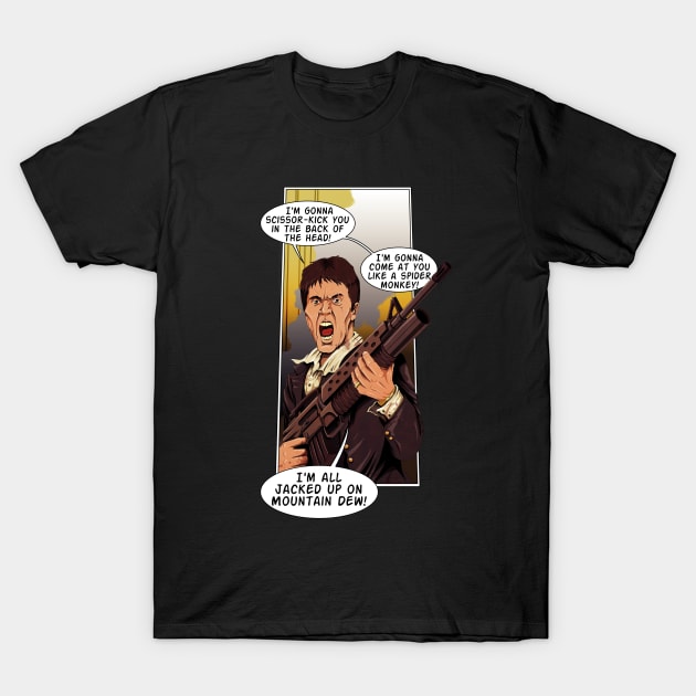 Scarface is Jacked Up on Mountain Dew... T-Shirt by willblackb4